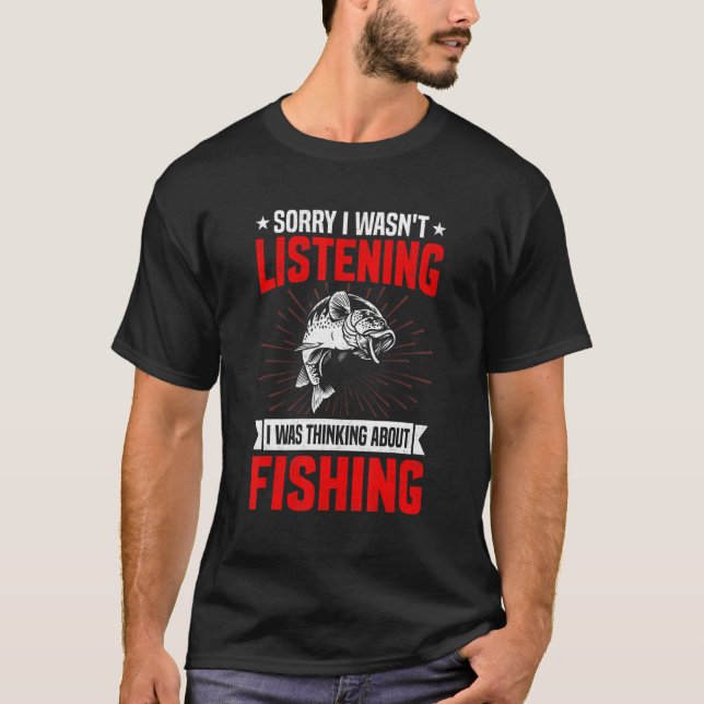 Funny Sarcastic Saying I Was Thinking About Fishin T-Shirt (Front)