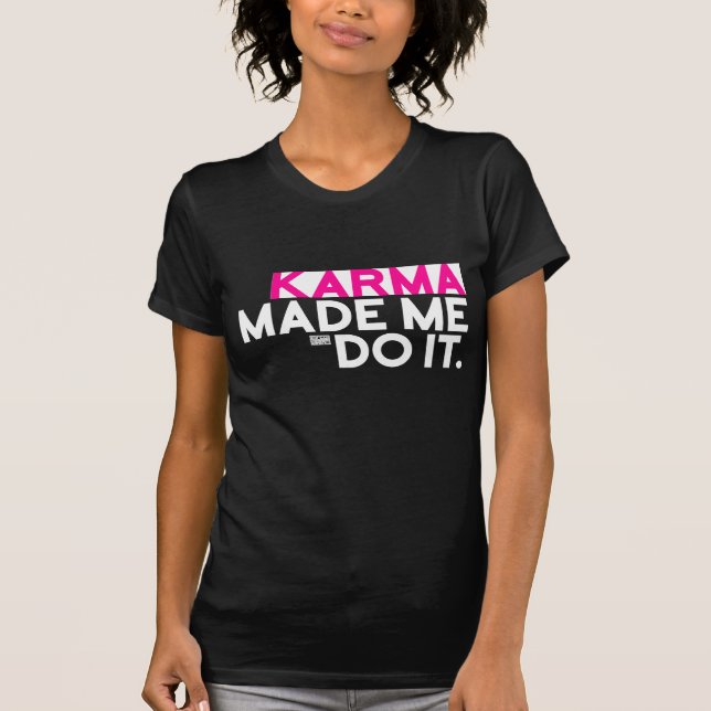 Funny Sarcastic Saying Karma Made Me Do It Not Me T-Shirt (Front)