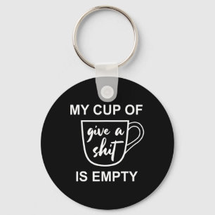 Funny Sarcastic Saying My Cup-of Give A -is Empty Key Ring