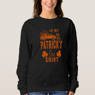 Funny Sarcastic Saying This Is My St Patrick S Day Sweatshirt