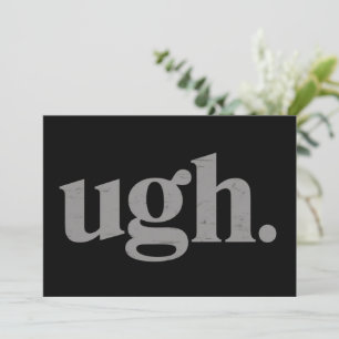 Funny Sarcastic Saying Ugh Meme Humor Invitation