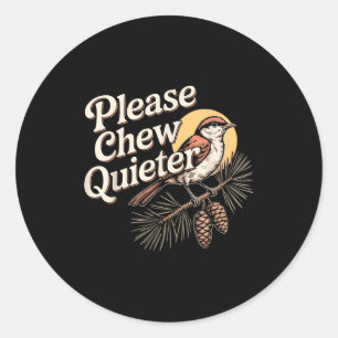 Funny Sarcastic Saying Vintage Please Chew Quieter Classic Round Sticker
