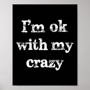 Funny Sarcastic Sayings Im Ok With My Crazy Vintag Poster