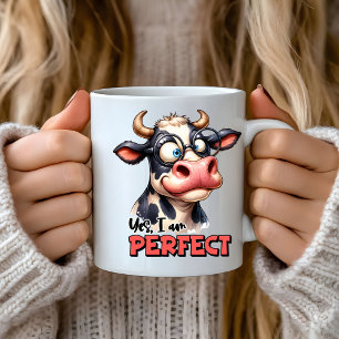 Funny sarcastic sayings, Yes I am Perfect Cow Coffee Mug