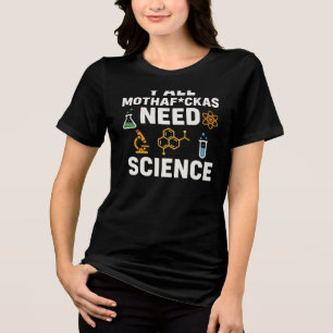 Funny Sarcastic Science Quote - Y'all Need Science Tri-Blend Shirt