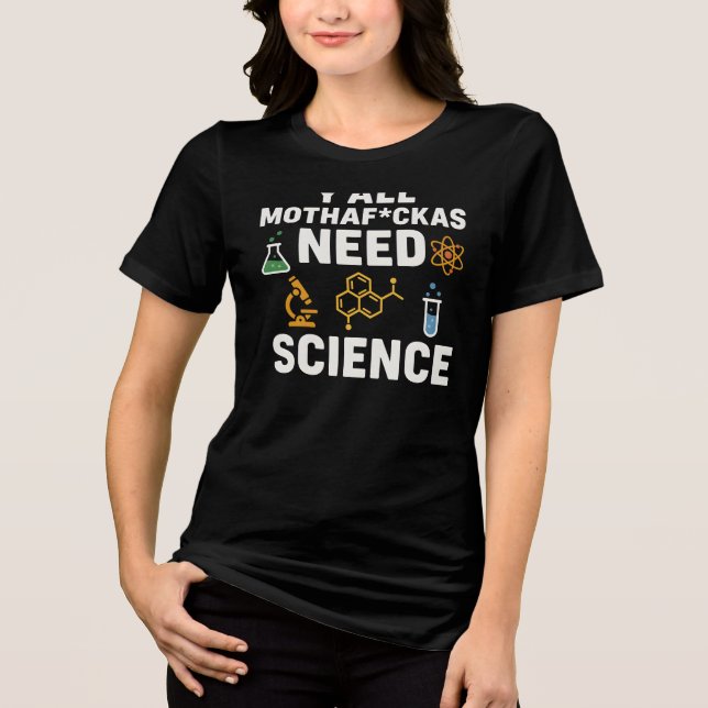 Funny Sarcastic Science Quote - Y'all Need Science Tri-Blend Shirt (Front)