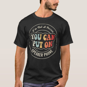 Funny Sarcastic Speaker Phone Quote T-Shirt