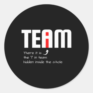 Funny Sarcastic Teammate I Found The I In Team Hid Classic Round Sticker