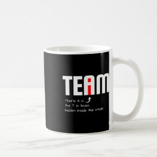 Funny Sarcastic Teammate I Found The I In Team Hid Coffee Mug