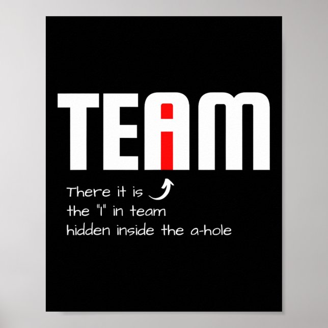 Funny Sarcastic Teammate I Found The I In Team Hid Poster (Front)