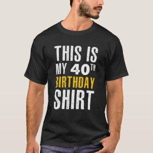 Funny Sarcastic This Is My 40th Birthday T-Shirt