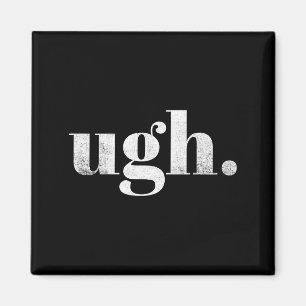 Funny Sarcastic Ugh Novelty Graphic  Magnet