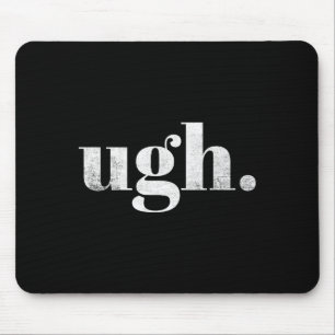 Funny Sarcastic Ugh Novelty Graphic  Mouse Pad