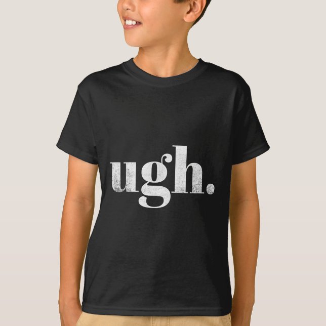 Funny Sarcastic Ugh Novelty Graphic  T-Shirt (Front)