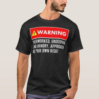 Funny Sarcastic Warning Overworked Underpaid and T-Shirt