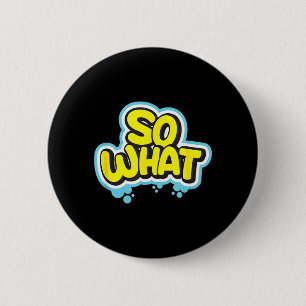 Funny Sarcastic What Slogan Quote Gift For Men 6 Cm Round Badge