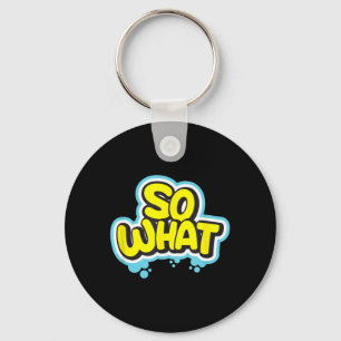 Funny Sarcastic What Slogan Quote Gift For Men Key Ring