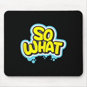Funny Sarcastic What Slogan Quote Gift For Men Mouse Pad