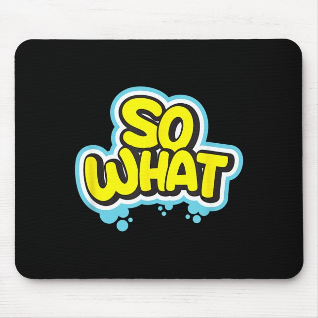 Funny Sarcastic What Slogan Quote Gift For Men Mouse Pad (Front)