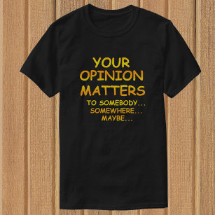 Funny & Sarcastic Your Opinion Matters T-Shirts