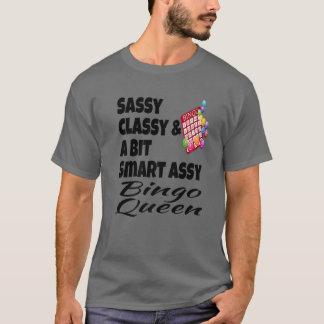 Funny Sassy Classy And A Bit Smart Assy Bingo Quee T-Shirt