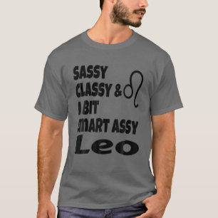 Funny Sassy Classy And A Bit Smart Assy Leo Zodiac T-Shirt