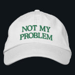 Funny Sassy Sarcasm Snarky Quote Saying Custom  Embroidered Hat<br><div class="desc">Make a bold statement with this "Not My Problem" Embroidered Hat, designed for those who prefer to keep it casual and carefree. Featuring a sleek green embroidered design on a classic white cap, this customisable hat lets you personalise the text or choose your own colour combinations. Perfect for adding a...</div>