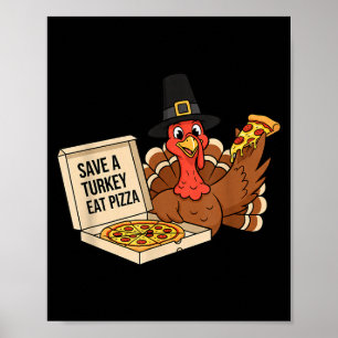 Funny Save A Turkey Eat A Zza Thanksgiving Zza Lov Poster