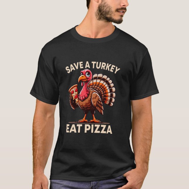 Funny Save a Turkey Eat Pizza Thanksgiving Shirt K (Front)