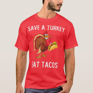 Funny Save a Turkey Eat Tacos Meican Thanksgiving  T-Shirt