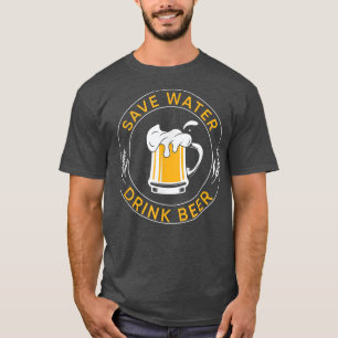 Funny Save Water Drink Beer T-Shirt