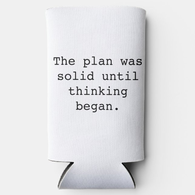 Funny say, The Plan Was Solid Until Thinking Began Seltzer Can Cooler (Front)