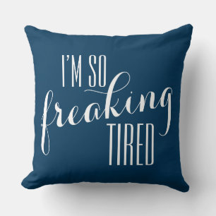 Funny Sayin: I'm so freaking tired Cushion