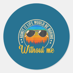 Funny Saying Admit It Life Would Be Boring Without Classic Round Sticker