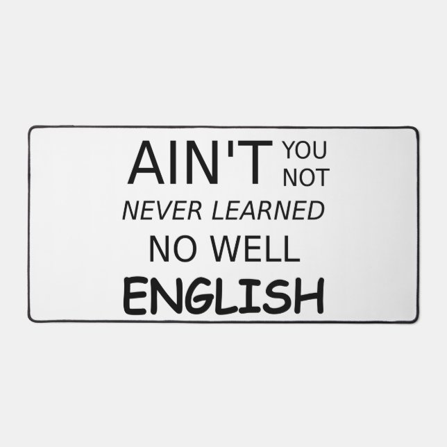 Funny Saying Ain't You Not No Well English Desk Mat (Front)