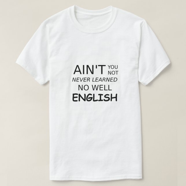 Funny Saying Ain't You Not No Well English T-Shirt (Design Front)