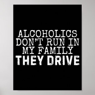 Funny Saying Alcoholics Don't Run In My Family The Poster
