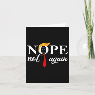 Funny Saying Anti Trump 2024 Nope Not Again Funny Card