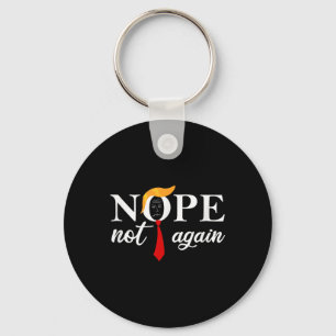 Funny Saying Anti Trump 2024 Nope Not Again Funny  Key Ring