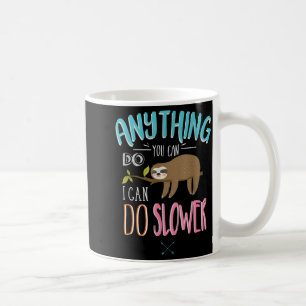 Funny Saying Anything You Can Do I Can Do Slower M Coffee Mug