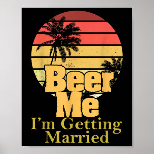 Funny Saying Beer Me Im Getting Married Joke Gag W Poster