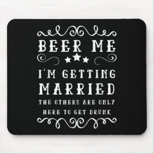 Funny Saying Beer Me Up Im Getting Married Bachelo Mouse Pad