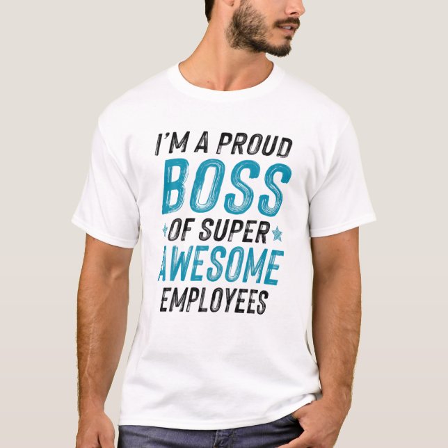 Funny Saying Boss Day Employee Appreciation T-Shirt (Front)