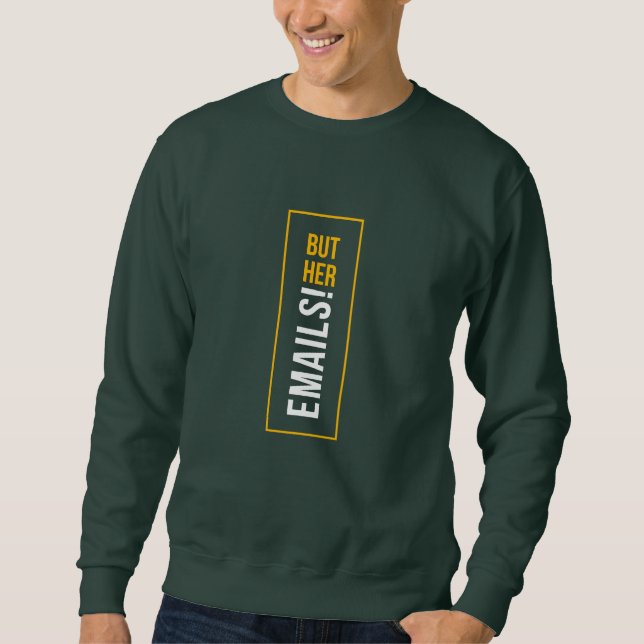 Funny saying BUT HER EMAILS! Sweatshirt (Front)