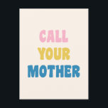 Funny Saying Call Your Mother Cute Quote Design Postcard<br><div class="desc">Call Your Mother! Funny,  snarky,  and motivational motherhood saying in a cute and colourful lettering style.</div>