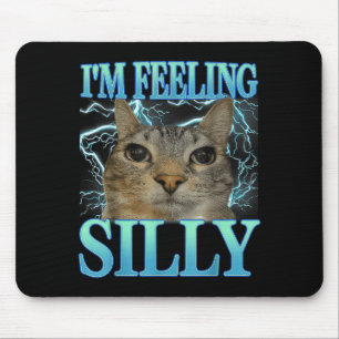 Funny Saying Cat Lover I'm Feeling Silly Cat Meme  Mouse Pad