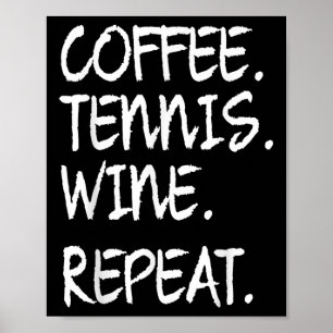 Funny Saying Coffee Tennis Wine Repeat Women Men Poster
