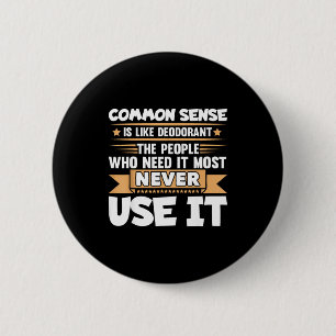 Funny Saying Common Sense Is Like Deodorant Joke W 6 Cm Round Badge