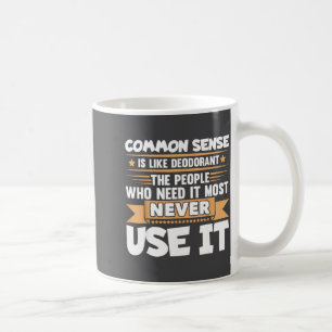Funny Saying Common Sense Is Like Deodorant Joke W Coffee Mug