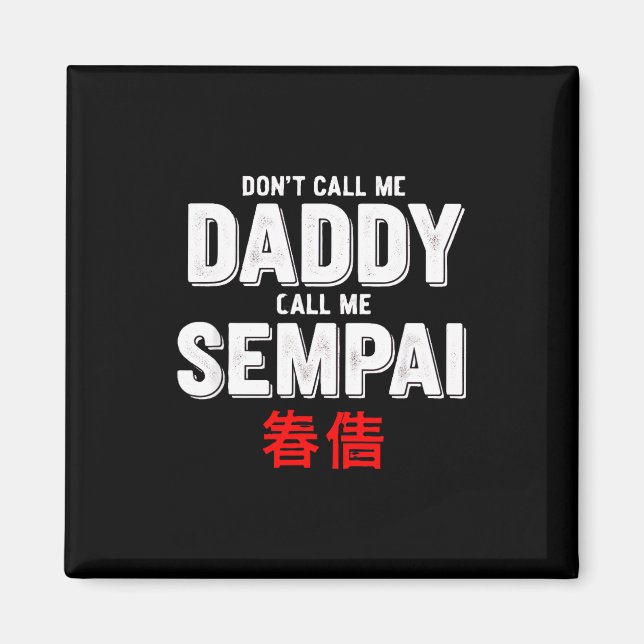 Funny Saying Dont Call Daddy Call Sempai  Magnet (Front)